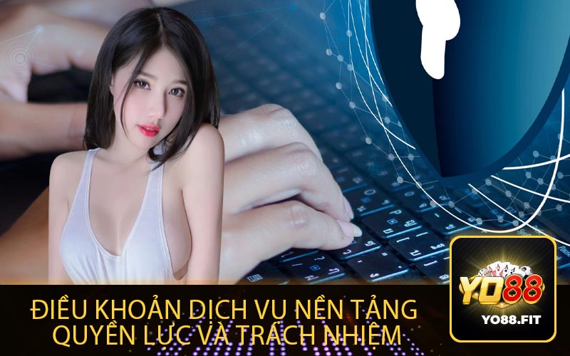 Điều Khoản Dịch Vụ Nền Tảng
Quyền Lực và Trách Nhiệm